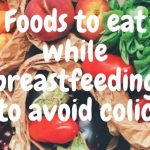 Foods to eat while breastfeeding to avoid colic