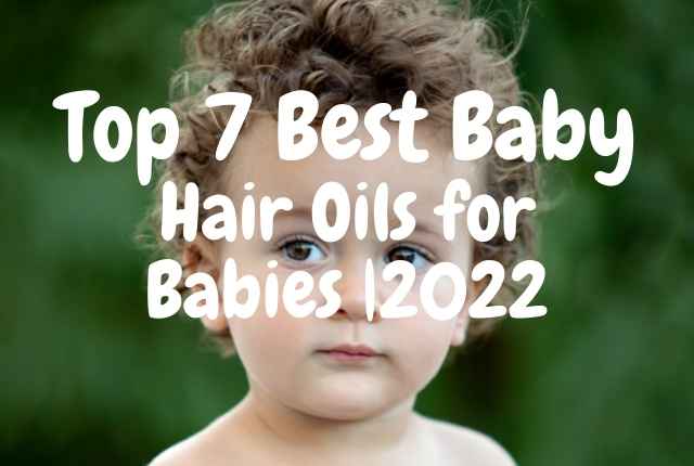 Top 7 Best Baby Hair Oils for Babies |2022