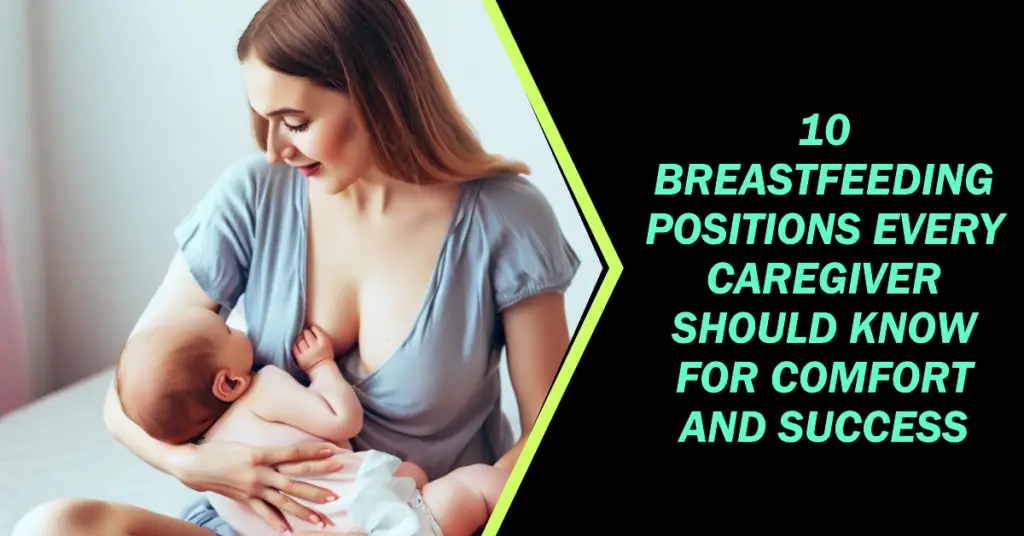 10 Breastfeeding Positions Every Caregiver Should Know for Comfort and Success